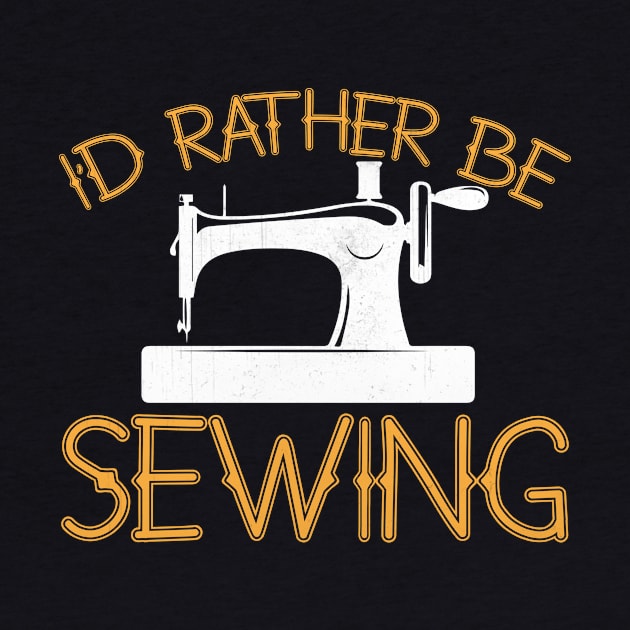 I'd Rather Be Sewing Novelty Sewing Gift by TheLostLatticework